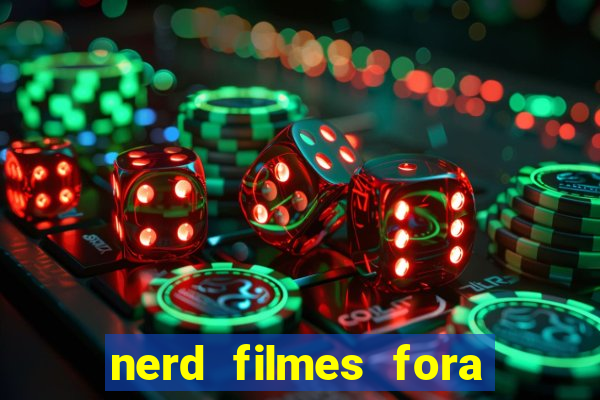 nerd filmes fora do ar